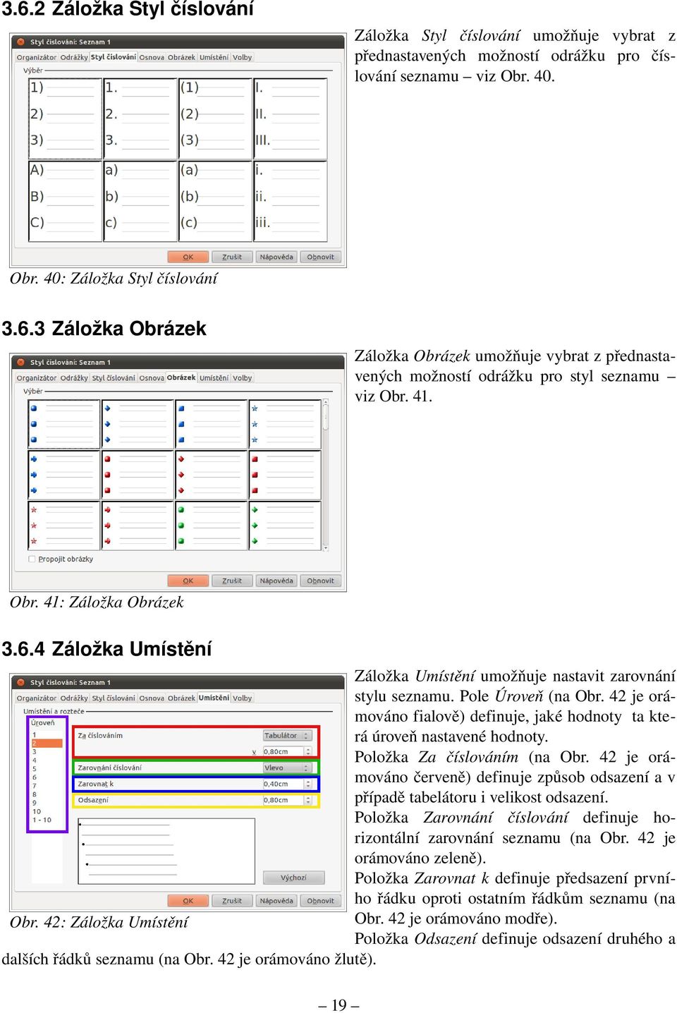 42 je orá mováno fialově) definuje, jaké hodnoty ta kte rá úroveň nastavené hodnoty. Položka Za číslováním (na Obr.