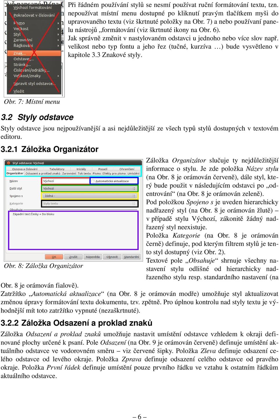 velikost nebo typ fontu a jeho řez (tučné, kurzíva ) bude vysvětleno v kapitole 3.3 Znakové styly. Obr. 7: Místní menu 3.