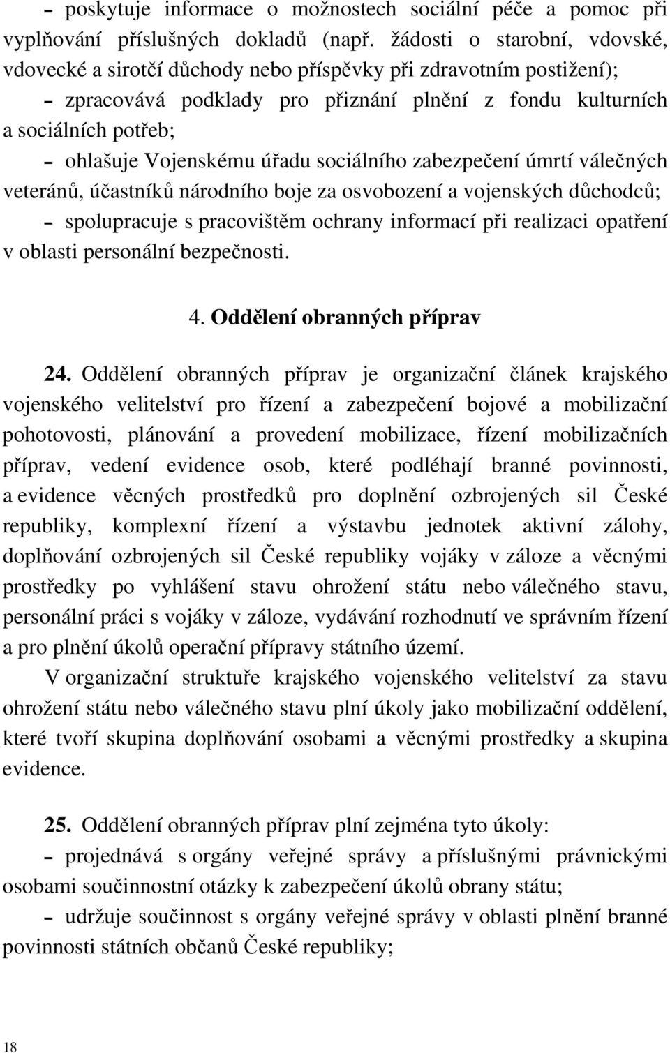 úřadu sociálního zabezpečení úmrtí válečných veteránů, účastníků národního boje za osvobození a vojenských důchodců; spolupracuje s pracovištěm ochrany informací při realizaci opatření v oblasti