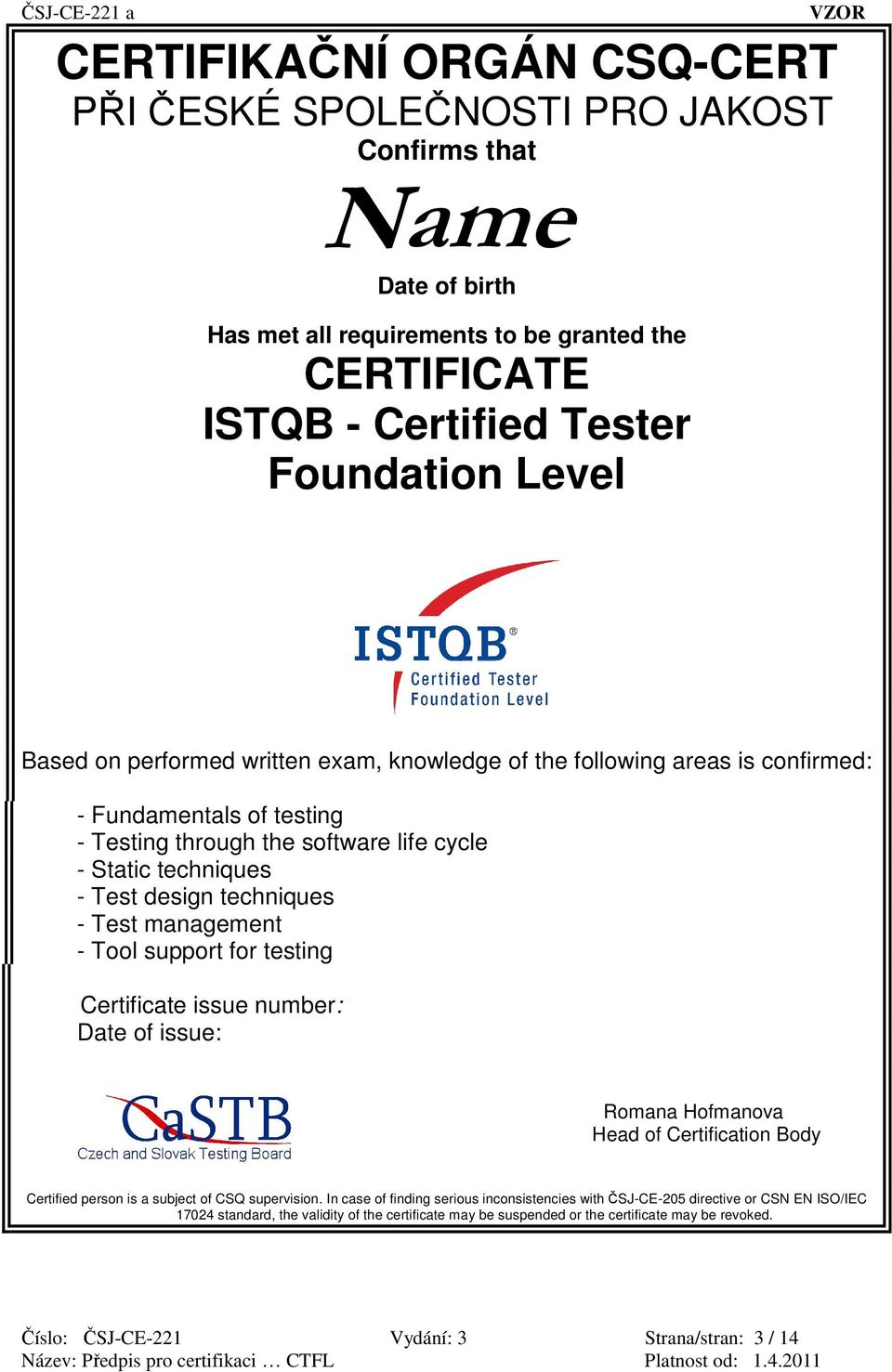 techniques - Test management - Tool support for testing Certificate issue number: Date of issue: Romana Hofmanova Head of Certification Body Certified person is a subject of CSQ supervision.