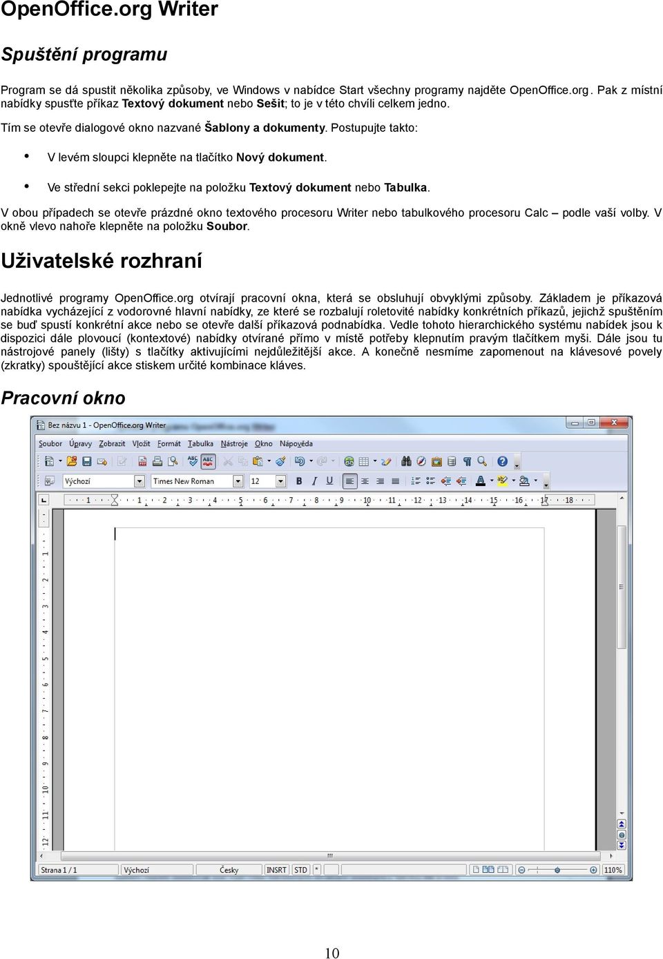 V obou případech se otevře prázdné okno textového procesoru Writer nebo tabulkového procesoru Calc podle vaší volby. V okně vlevo nahoře klepněte na položku Soubor.