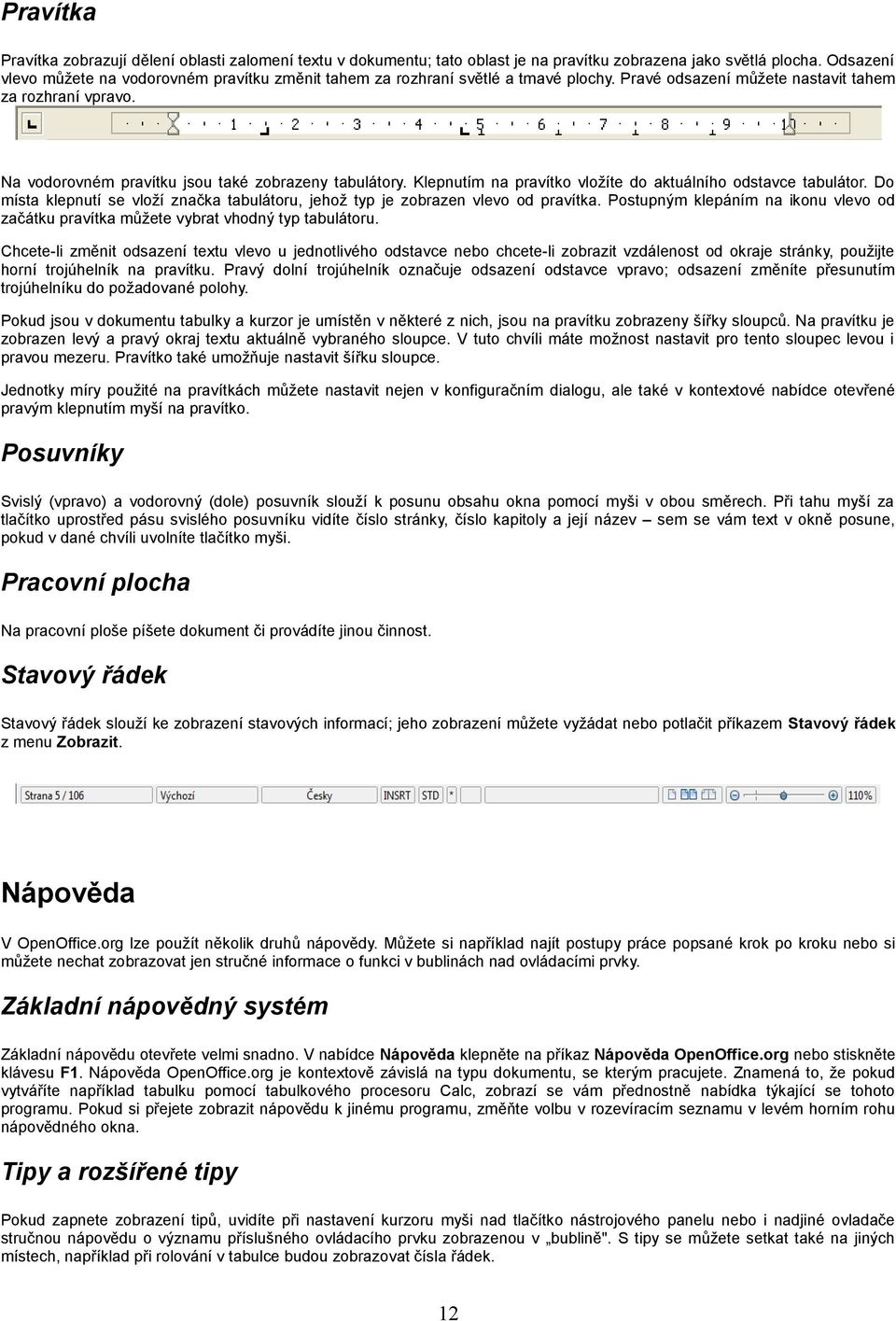 Na vodorovném pravítku jsou také zobrazeny tabulátory. Klepnutím na pravítko vložíte do aktuálního odstavce tabulátor.