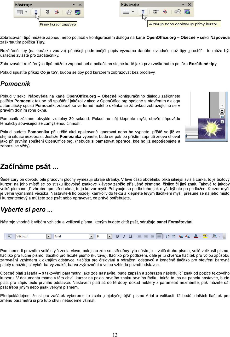 Zobrazování rozšířených tipů můžete zapnout nebo potlačit na stejné kartě jako prve zaškrtnutím políčka Rozšířené tipy. Pokud spustíte příkaz Co je to?