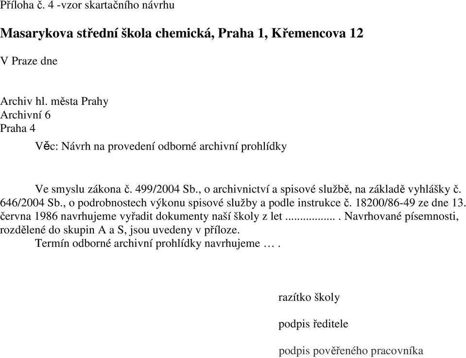 , o archivnictví a spisové službě, na základě vyhlášky č. 646/2004 Sb., o podrobnostech výkonu spisové služby a podle instrukce č. 18200/86-49 ze dne 13.