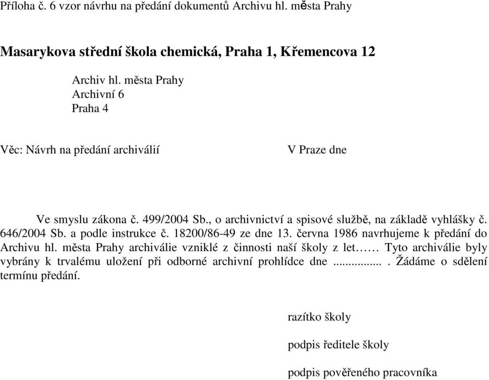 , o archivnictví a spisové službě, na základě vyhlášky č. 646/2004 Sb. a podle instrukce č. 18200/86-49 ze dne 13. června 1986 navrhujeme k předání do Archivu hl.