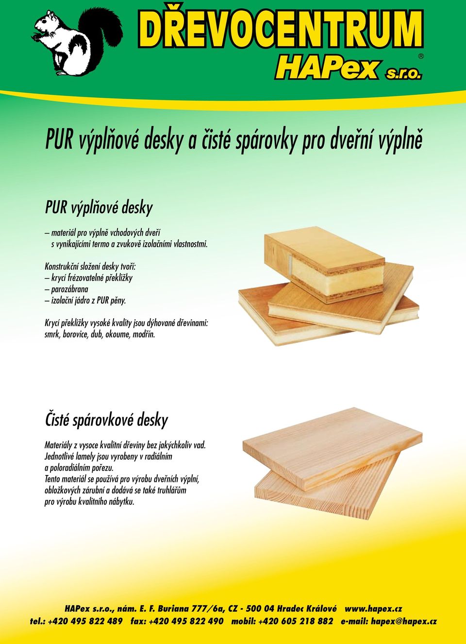 Krycí překližky vysoké kvality jsou dýhované dřevinami: smrk, borovice, dub, okoume, modřín.
