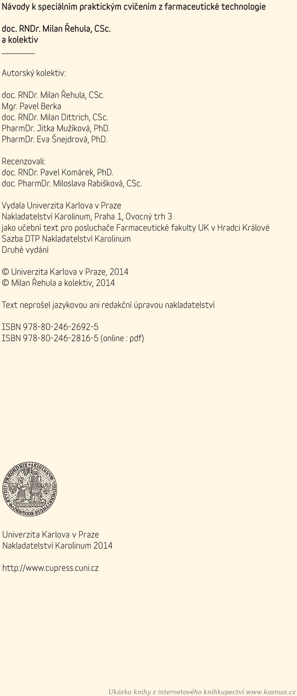 Vydala Univerzita Karlova v Praze Nakladatelství Karolinum, Praha 1, Ovocný trh 3 jako učební text pro posluchače Farmaceutické fakulty UK v Hradci Králové Sazba DTP Nakladatelství Karolinum Druhé