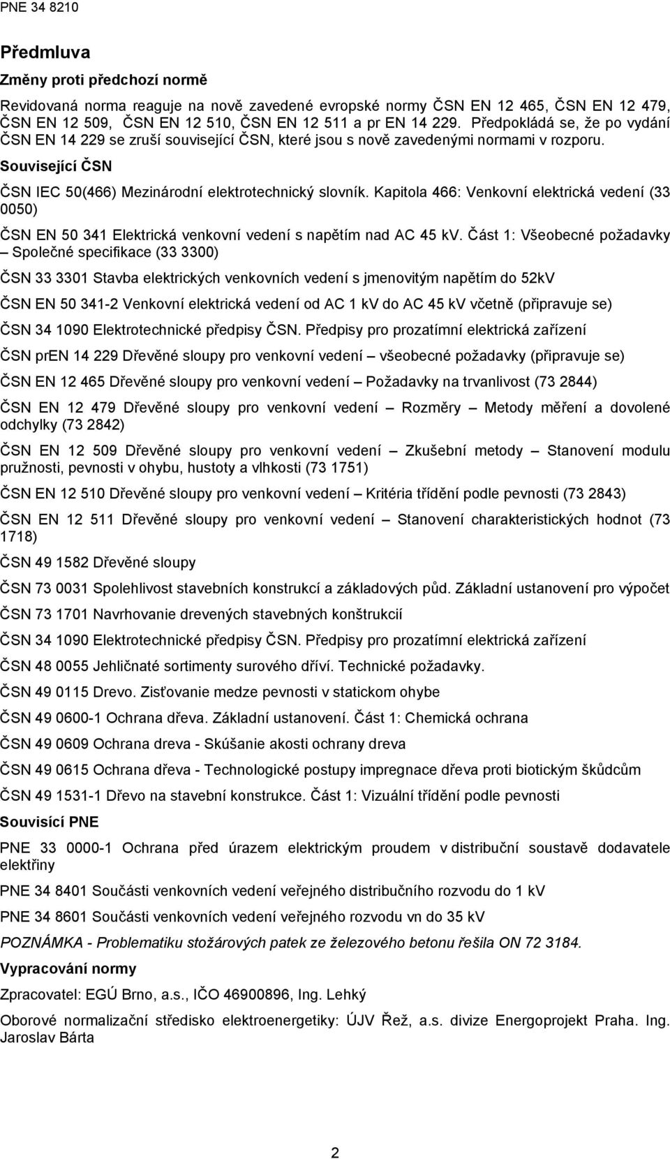 Kapitola 466: Venkovní elektrická vedení ( 0050) ČSN EN 50 41 Elektrická venkovní vedení s napětím nad AC 45 kv.