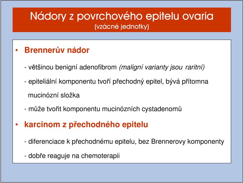 bývá přítomna mucinózní složka - může tvořit komponentu mucinózních cystadenomů karcinom z