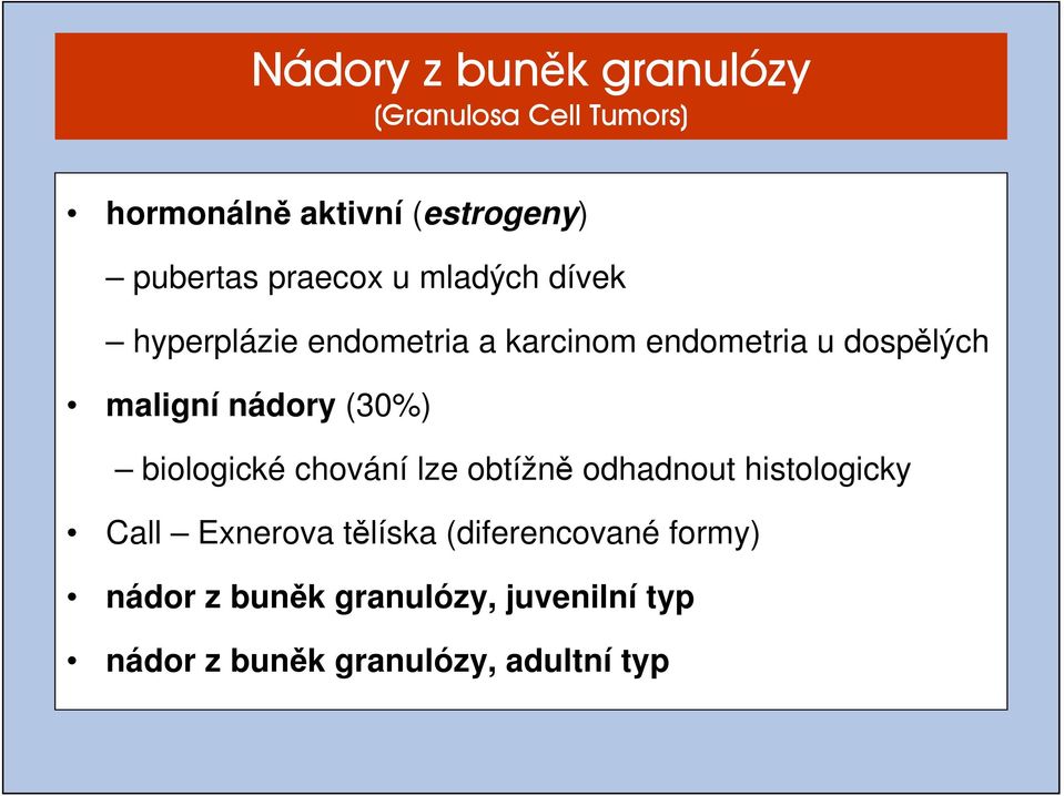 nádory (30%) biologické chování lze obtížně odhadnout histologicky Call Exnerova tělíska