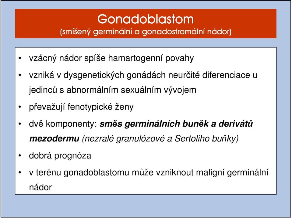 převažují fenotypické ženy dvě komponenty: směs germinálních buněk a derivátů mezodermu (nezralé