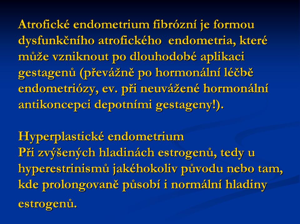 při neuvážené hormonální antikoncepci depotními gestageny!).