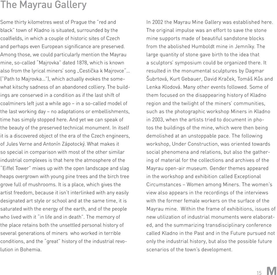 Among those, we could particularly mention the Mayrau mine, so-called Majrovka dated 1878, which is known also from the lyrical miners song Cestička k Majrovce ( Path to Majrovka ), which actually