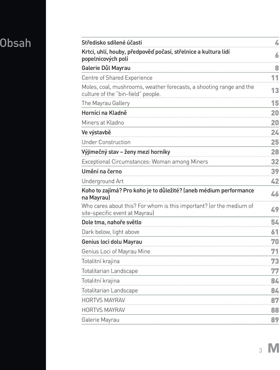 13 The Mayrau Gallery 15 Horníci na Kladně 20 Miners at Kladno 20 Ve výstavbě 24 Under Construction 25 Výjimečný stav ženy mezi horníky 28 Exceptional Circumstances: Woman among Miners 32 Umění na