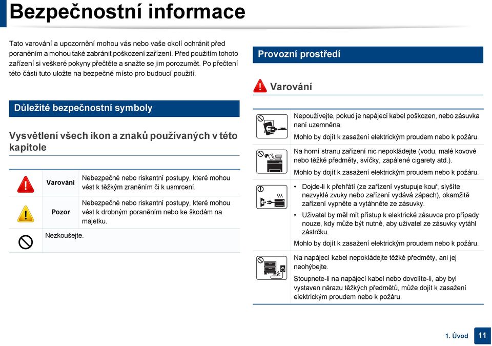 3 Důležité bezpečnostní symboly Vysvětlení všech ikon a znaků používaných v této kapitole Varování Pozor Nezkoušejte.