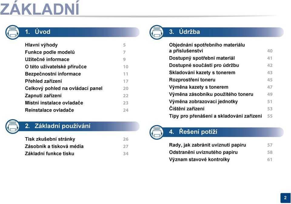 Místní instalace ovladače 23 Reinstalace ovladače 24 2. Základní používání Tisk zkušební stránky 26 Zásobník a tisková média 27 Základní funkce tisku 34 3.