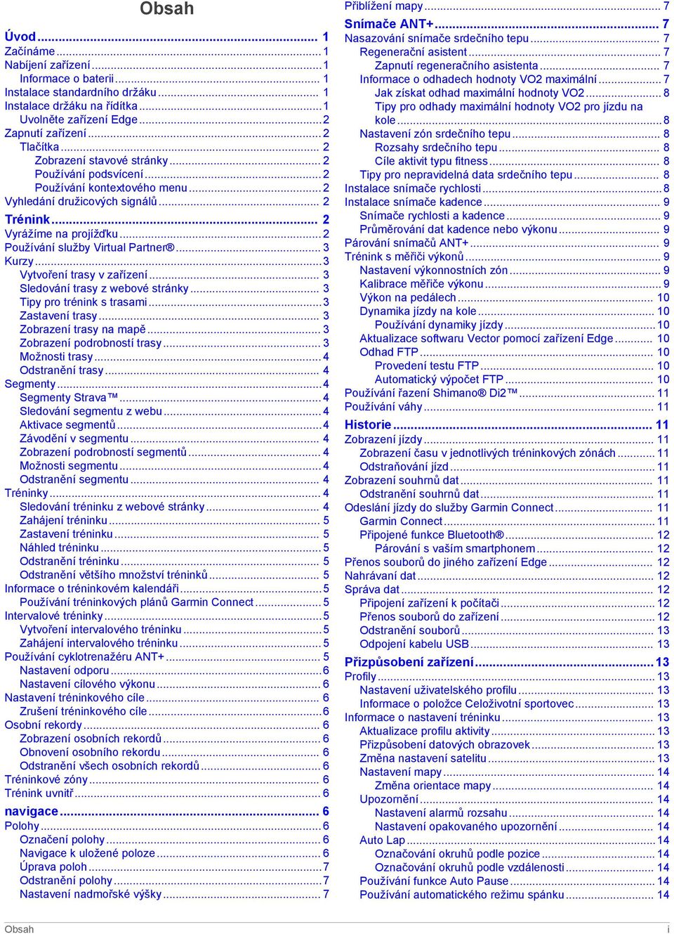 .. 2 Používání služby Virtual Partner... 3 Kurzy...3 Vytvoření trasy v zařízení... 3 Sledování trasy z webové stránky... 3 Tipy pro trénink s trasami...3 Zastavení trasy... 3 Zobrazení trasy na mapě.