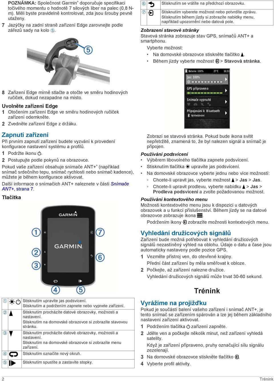 Stisknutím během jízdy si zobrazíte nabídky menu, například upozornění nebo datová pole. Zobrazení stavové stránky Stavová stránka zobrazuje stav GPS, snímačů ANT+ a smartphonu.