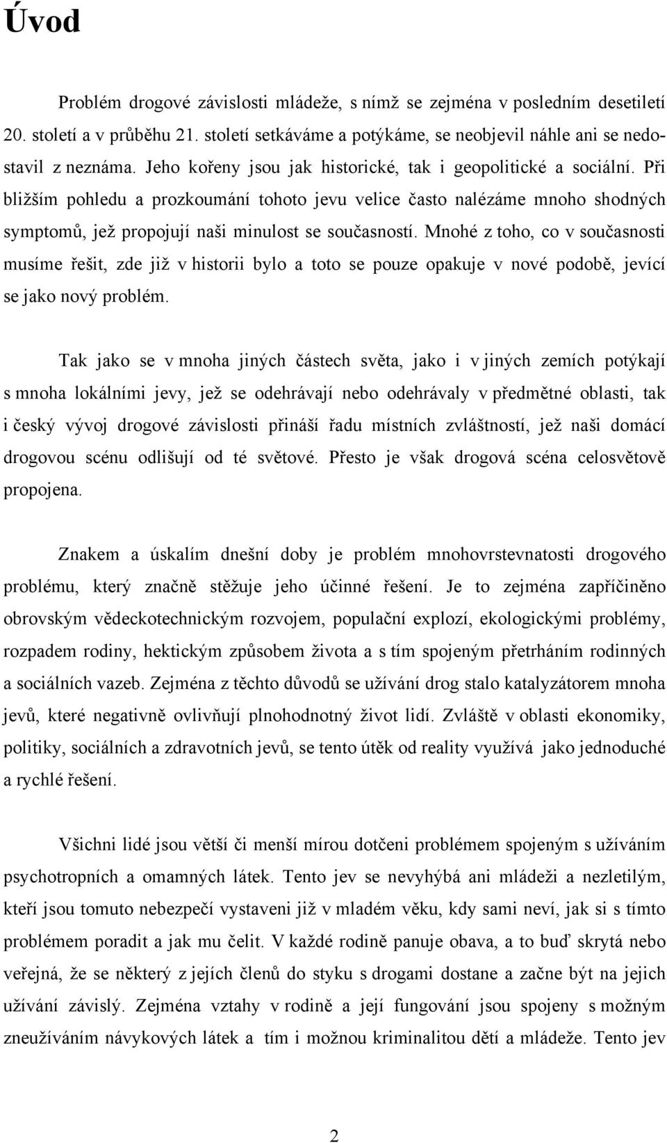 Mnohé z toho, co v současnosti musíme řešit, zde již v historii bylo a toto se pouze opakuje v nové podobě, jevící se jako nový problém.