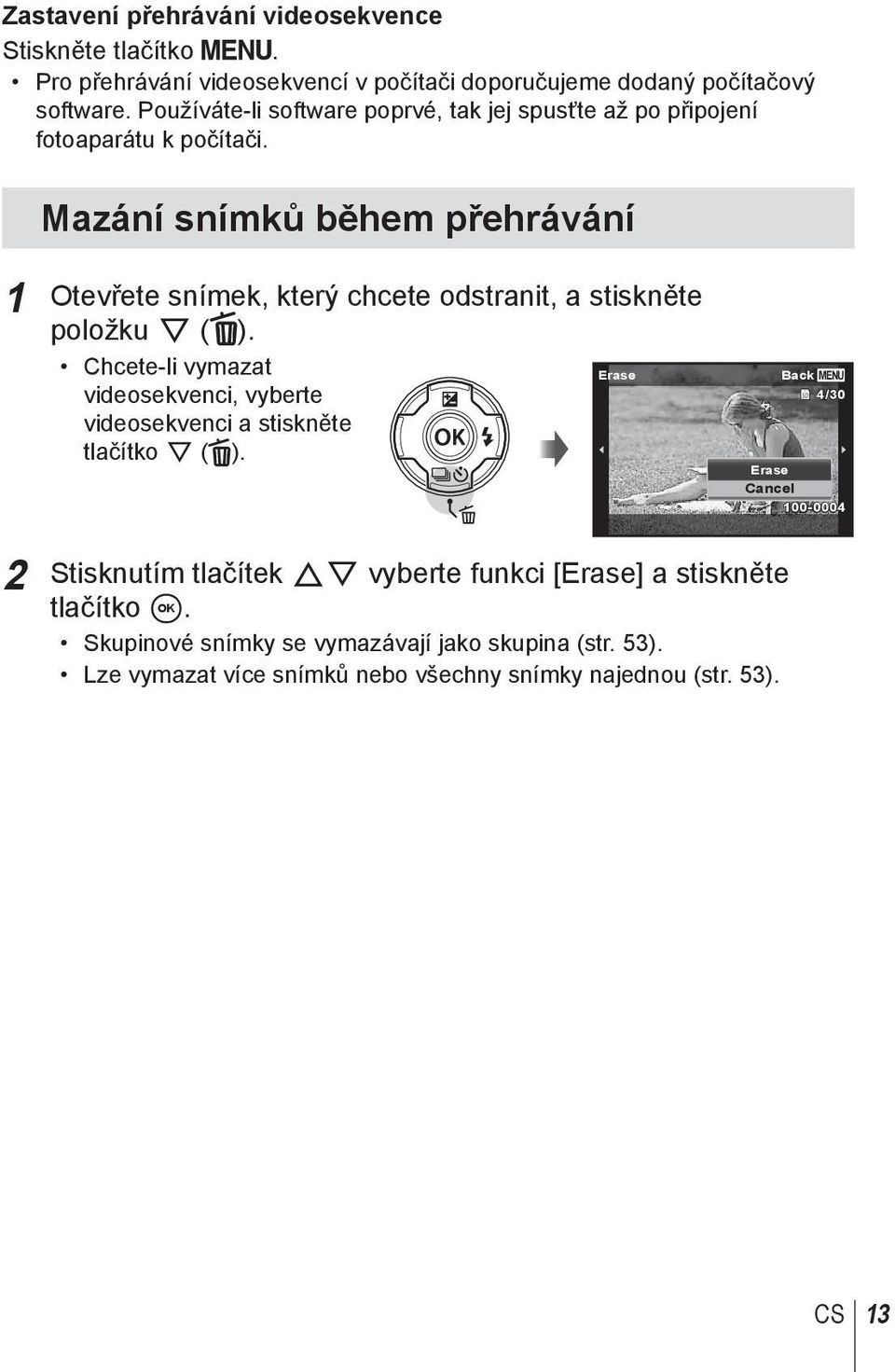 Mazání snímků během přehrávání 1 Otevřete snímek, který chcete odstranit, a stiskněte položku G ( ).