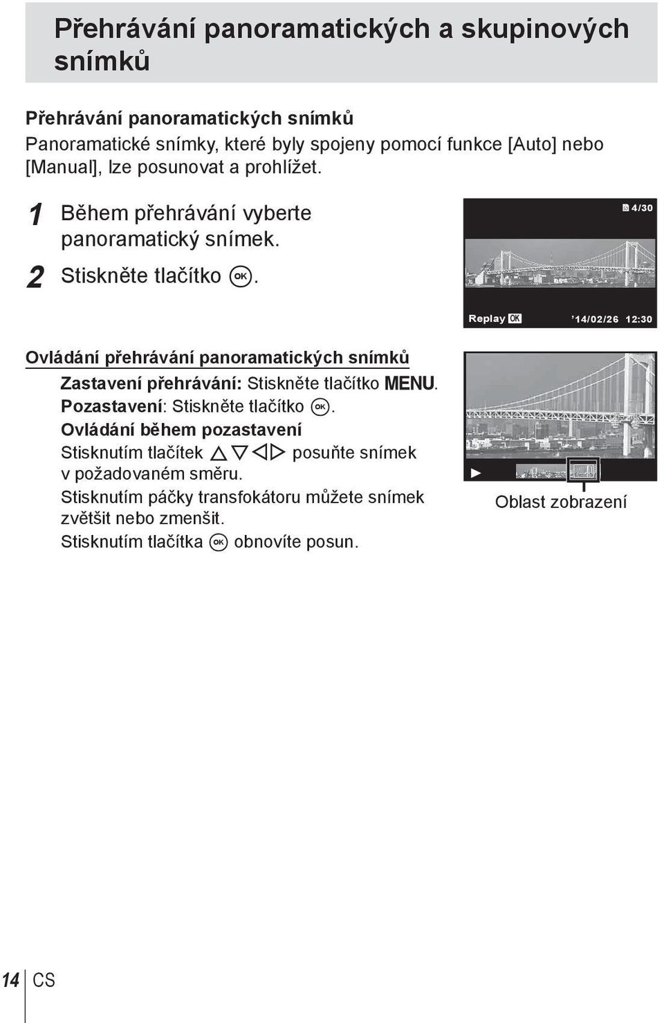 4/30 Replay OK 14/02/26 12:30 Ovládání přehrávání panoramatických snímků Zastavení přehrávání: Stiskněte tlačítko. Pozastavení: Stiskněte tlačítko A.