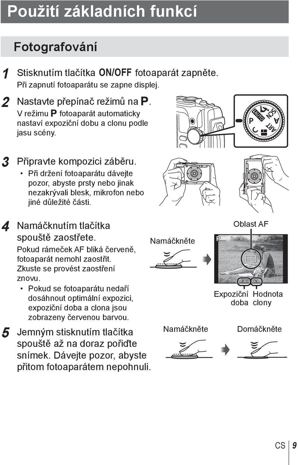 Při držení fotoaparátu dávejte pozor, abyste prsty nebo jinak nezakrývali blesk, mikrofon nebo jiné důležité části. 4 Namáčknutím tlačítka spouště zaostřete.