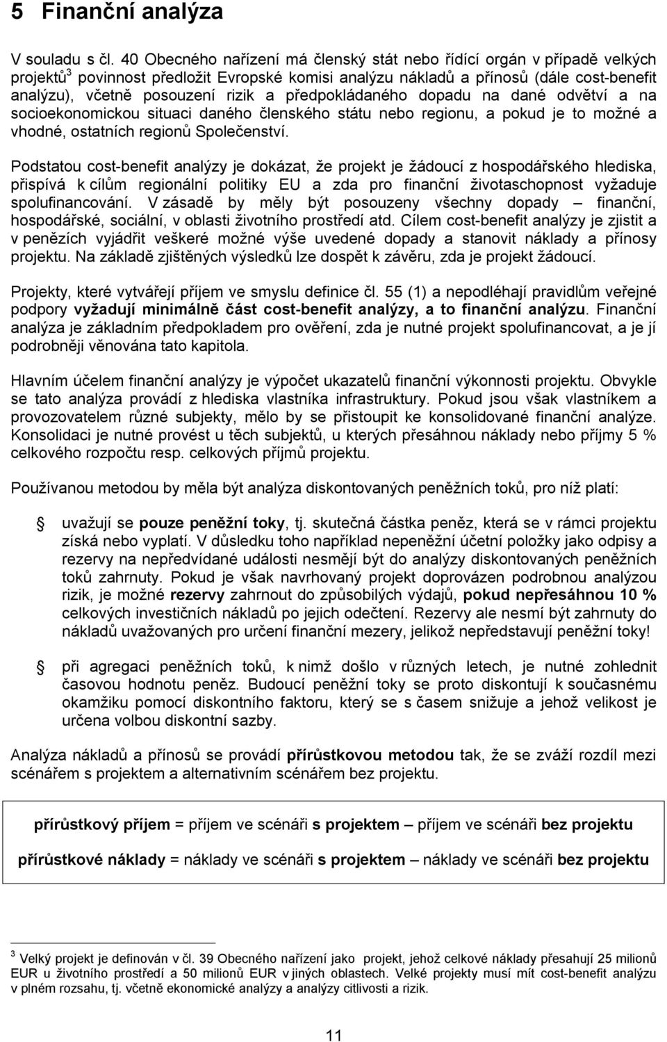 předpokládaného dopadu na dané odvětví a na socioekonomickou situaci daného členského státu nebo regionu, a pokud je to možné a vhodné, ostatních regionů Společenství.