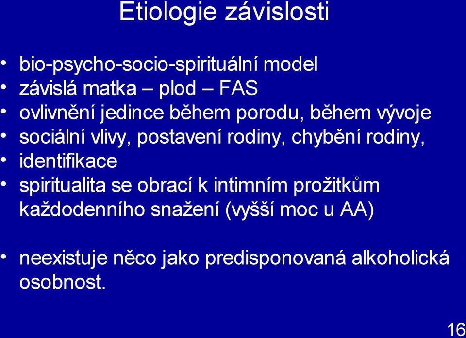 chybění rodiny, identifikace spiritualita se obrací k intimním prožitkům