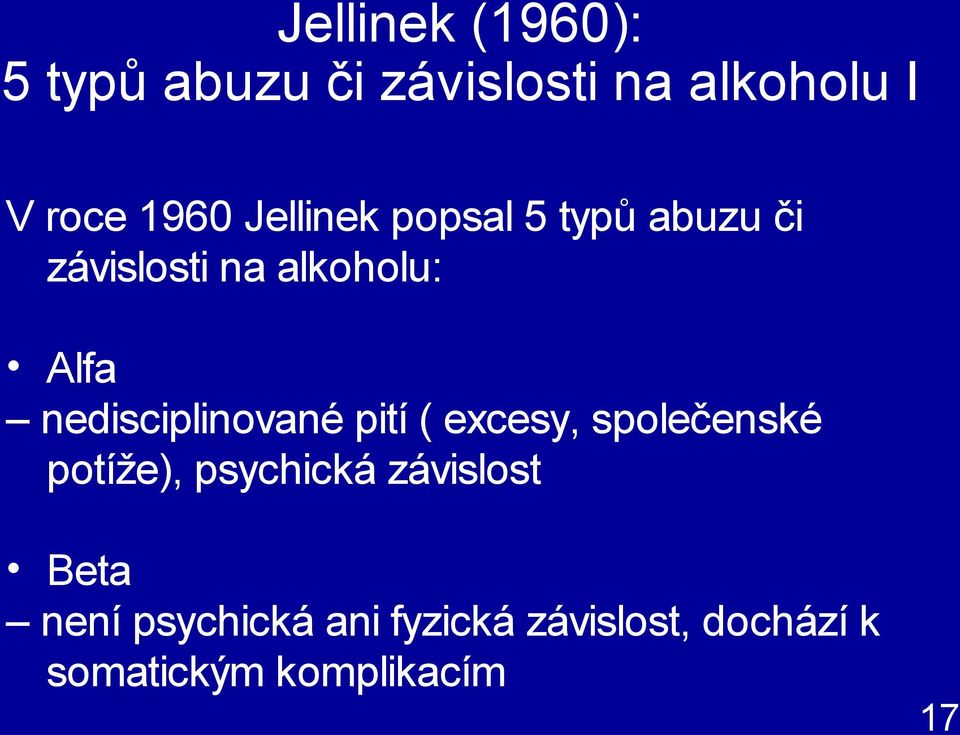 nedisciplinované pití ( excesy, společenské potíže), psychická