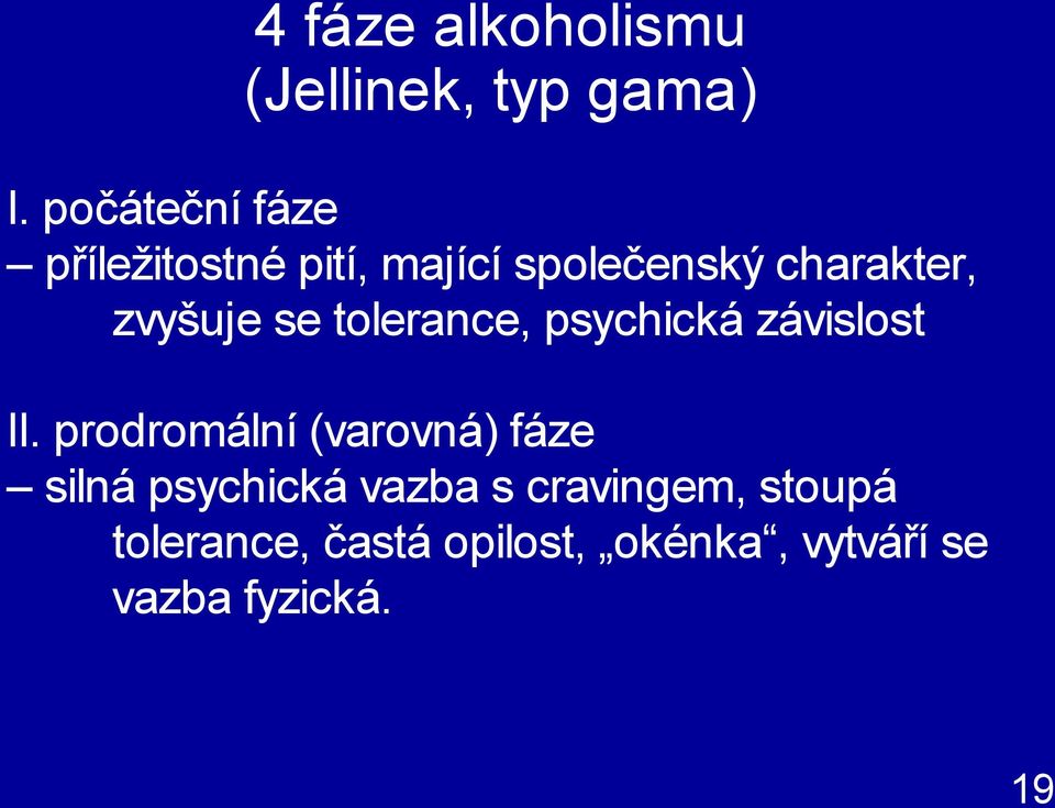 zvyšuje se tolerance, psychická závislost II.