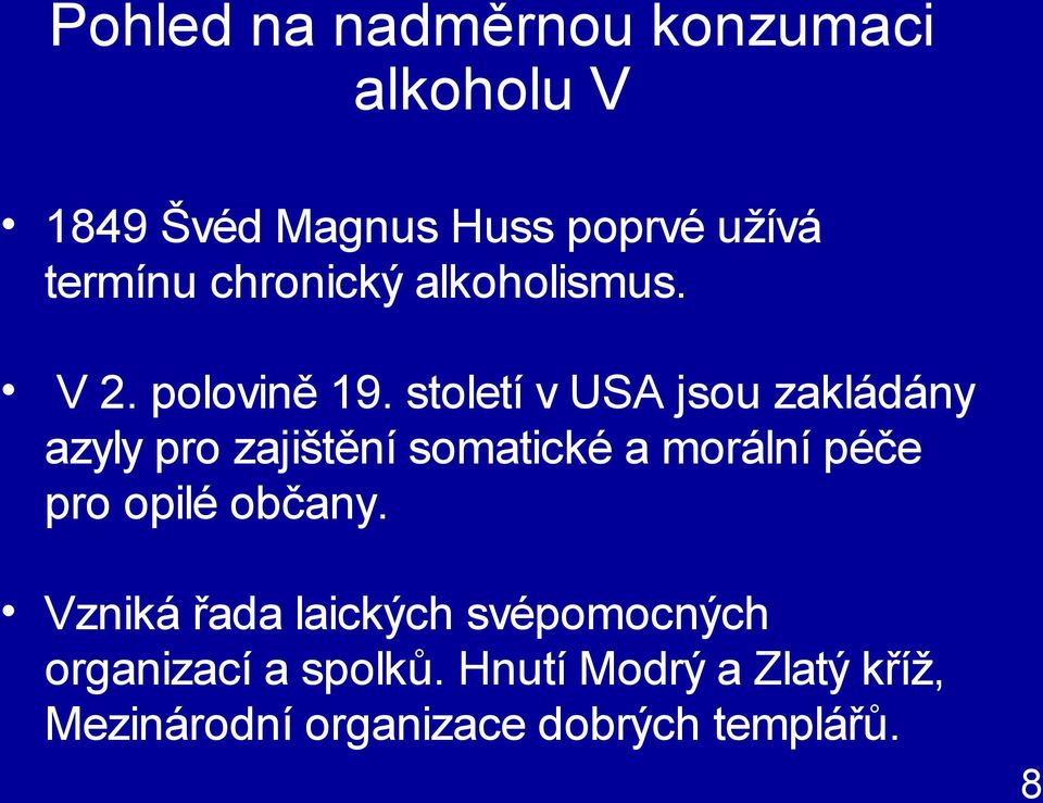 století v USA jsou zakládány azyly pro zajištění somatické a morální péče pro opilé