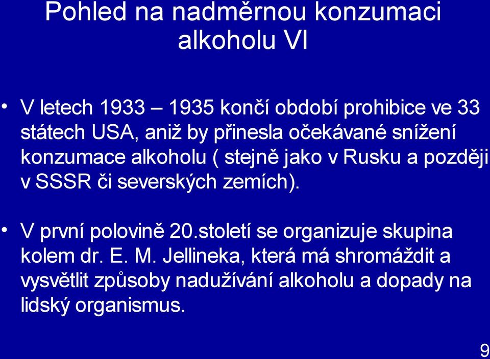 později v SSSR či severských zemích). V první polovině 20.století se organizuje skupina kolem dr.