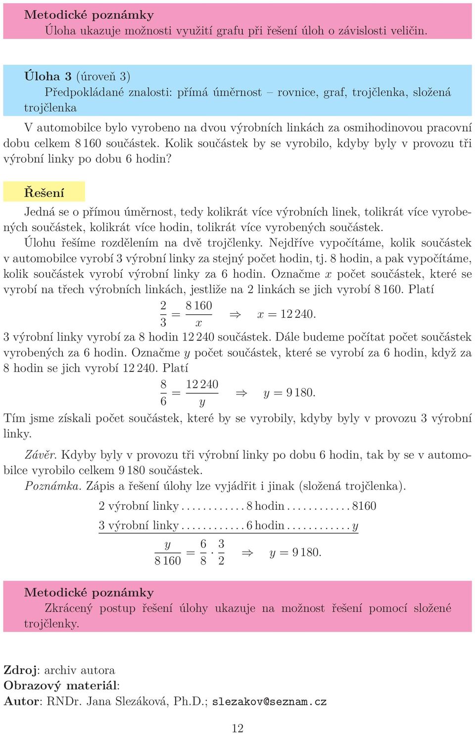 160 součástek. Kolik součástek by se vyrobilo, kdyby byly v provozu tři výrobní linky po dobu 6 hodin?