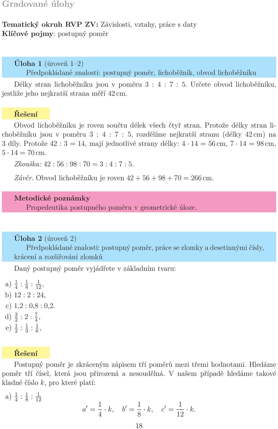 Protože délky stran lichoběžníku jsou v poměru 3 : 4 : 7 : 5, rozdělíme nejkratší stranu (délky 42 cm) na 3 díly.