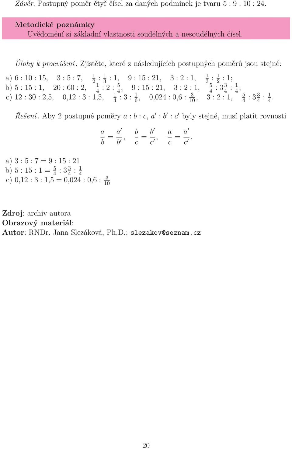 3 : 2 : 1, 5 4 : 3 3 4 : 1 4 ; 1 c) 12 : 30 : 2,5, 0,12 : 3 : 1,5, 4 : 3 : 1 6, 0,024 : 0,6 : 3 10, 3 : 2 : 1, 5 4 : 3 3 4 : 1 4.