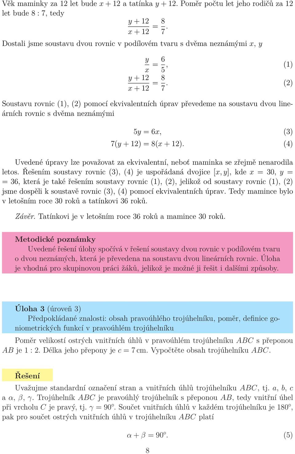 (2) Soustavu rovnic (1), (2) pomocí ekvivalentních úprav převedeme na soustavu dvou lineárních rovnic s dvěma neznámými 5y = 6x, (3) 7(y + 12) = 8(x + 12).