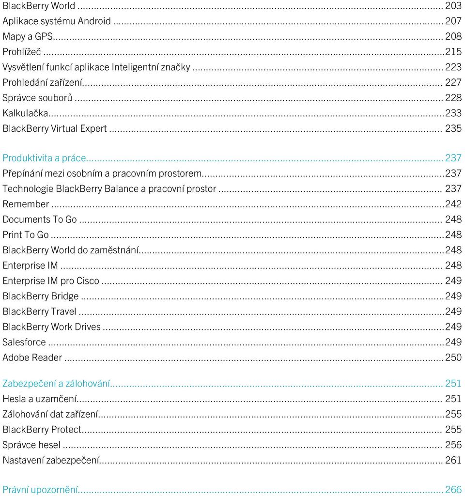 ..242 Documents To Go... 248 Print To Go...248 BlackBerry World do zaměstnání...248 Enterprise IM... 248 Enterprise IM pro Cisco... 249 BlackBerry Bridge...249 BlackBerry Travel.