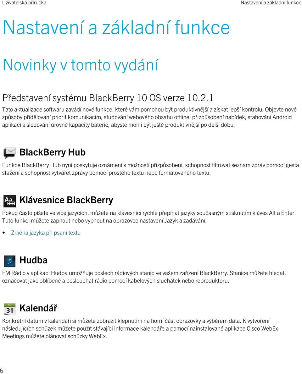 Objevte nové způsoby přidělování priorit komunikacím, studování webového obsahu offline, přizpůsobení nabídek, stahování Android aplikací a sledování úrovně kapacity baterie, abyste mohli být ještě