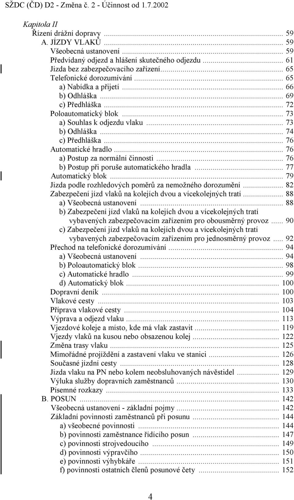 .. 73 b) Odhláška... 74 c) Předhláška... 76 Automatické hradlo... 76 a) Postup za normální činnosti... 76 b) Postup při poruše automatického hradla... 77 Automatický blok.