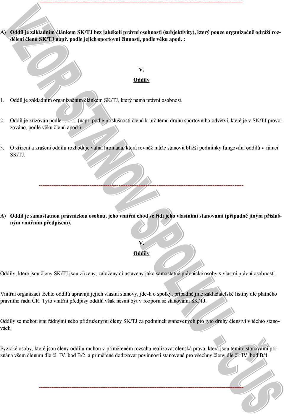 2. Oddíl je zřizován podle.. (např. podle příslušnosti členů k určitému druhu sportovního odvětví, které je v SK/TJ provozováno, podle věku členů apod.) 3.