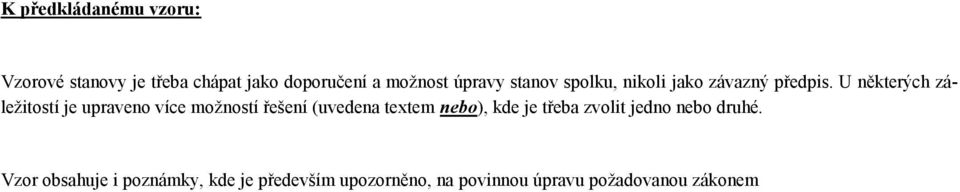 U některých záležitostí je upraveno více možností řešení (uvedena textem nebo), kde