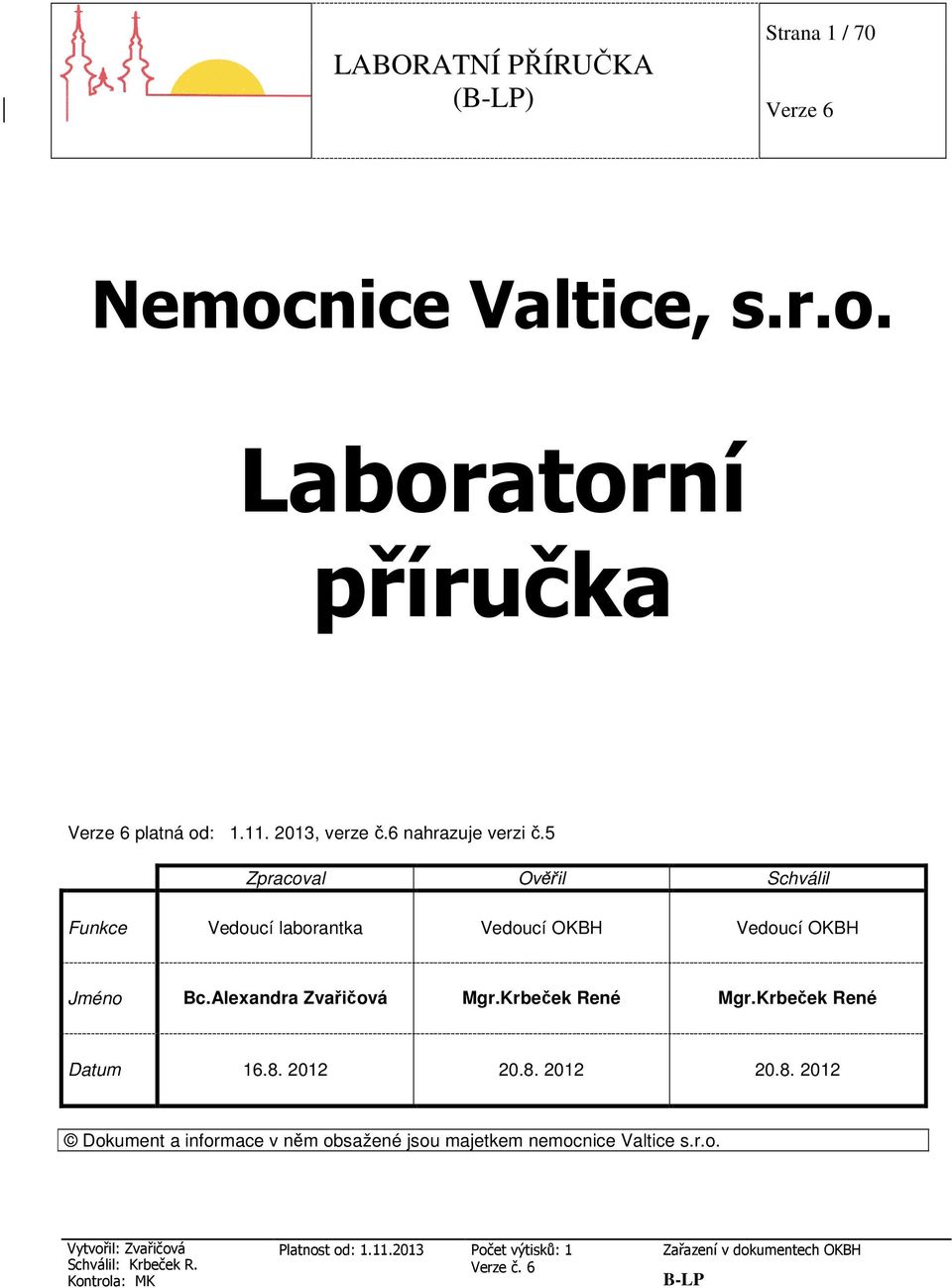 5 Zpracoval Ověřil Schválil Funkce Vedoucí laborantka Vedoucí OKBH Vedoucí OKBH Jméno Bc.