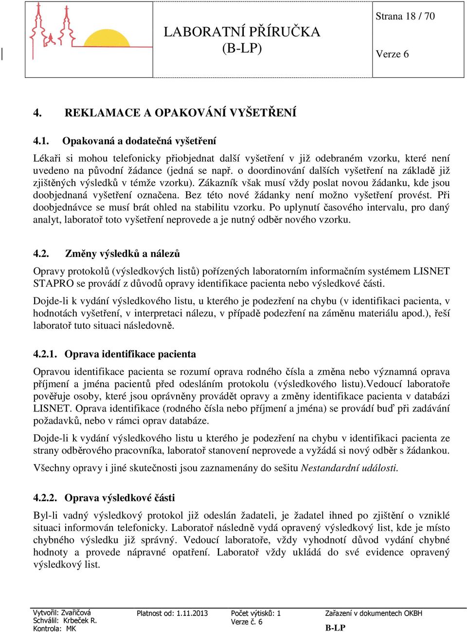 Bez této nové žádanky není možno vyšetření provést. Při doobjednávce se musí brát ohled na stabilitu vzorku.