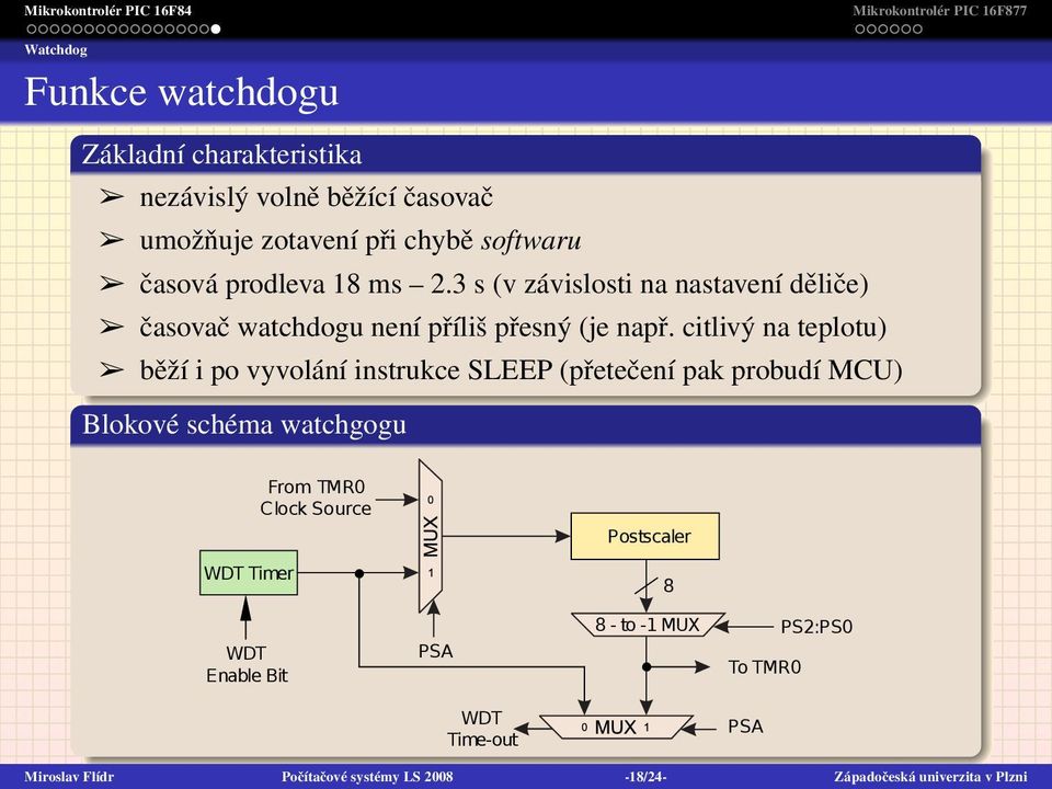 citlivý na teplotu) běží i po vyvolání instrukce SLEEP (přetečení pak probudí MCU) Blokové schéma watchgogu WDT Timer From TMR0