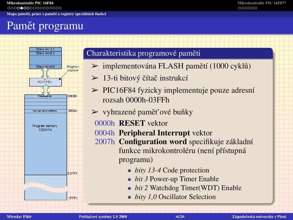 Peripheral Interrupt vektor 2007h Configuration word specifikuje základní funkce mikrokontroléru (není přístupná programu) bity 13-4 Code protection bit