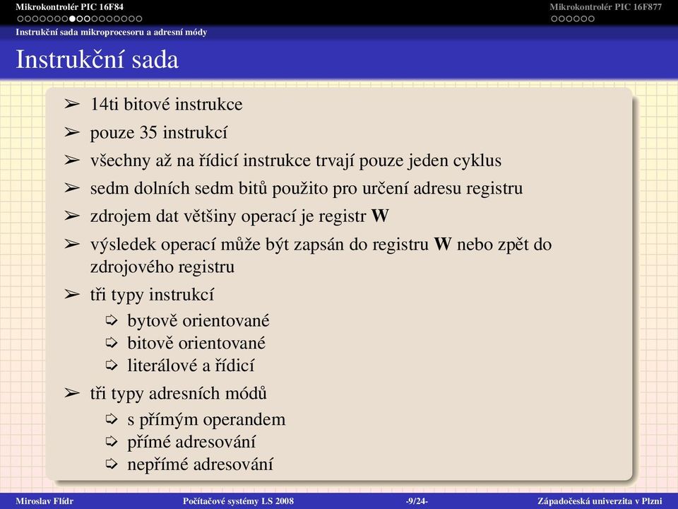 zapsán do registru W nebo zpět do zdrojového registru tři typy instrukcí bytově orientované bitově orientované literálové a řídicí tři typy