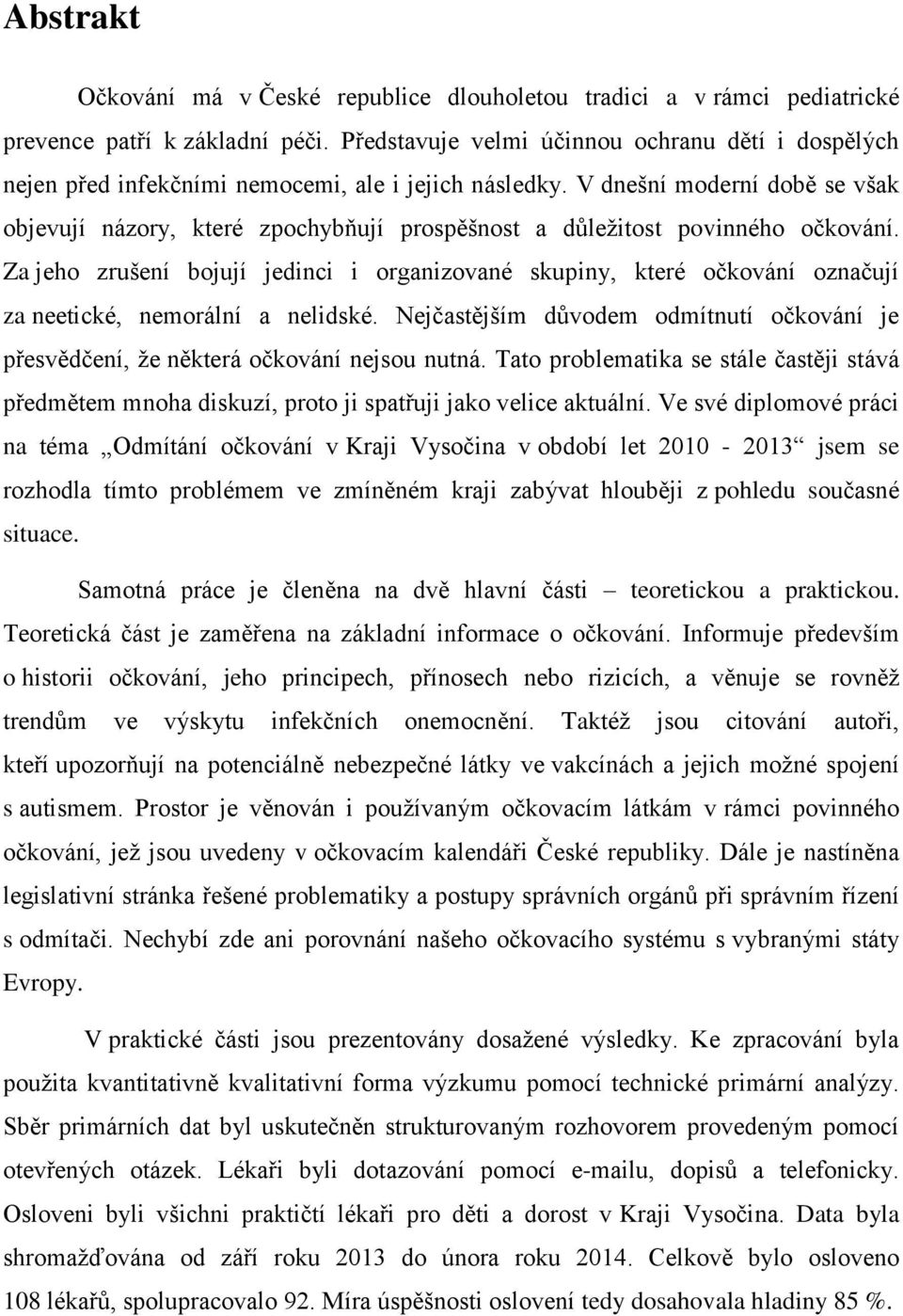 V dnešní moderní době se však objevují názory, které zpochybňují prospěšnost a důležitost povinného očkování.