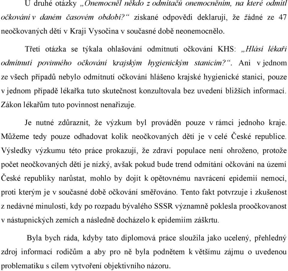 Třetí otázka se týkala ohlašování odmítnutí očkování KHS: Hlásí lékaři odmítnutí povinného očkování krajským hygienickým stanicím?