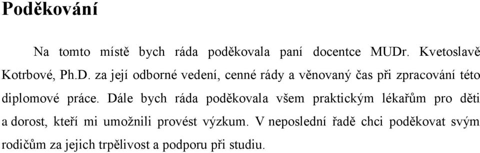 za její odborné vedení, cenné rády a věnovaný čas při zpracování této diplomové práce.