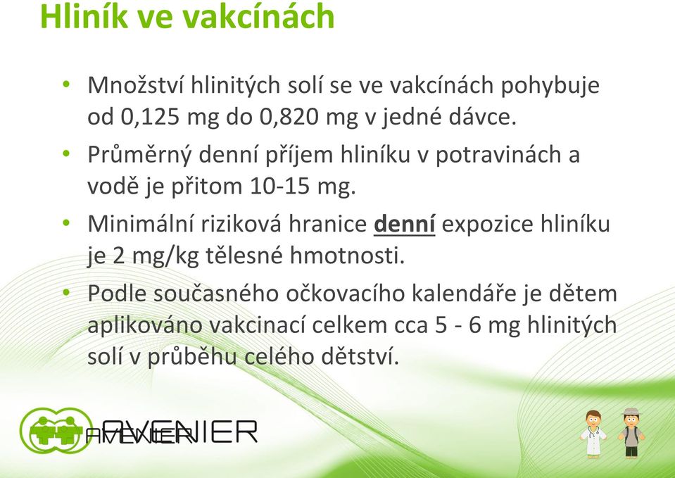 Minimální riziková hranice denní expozice hliníku je 2 mg/kg tělesné hmotnosti.